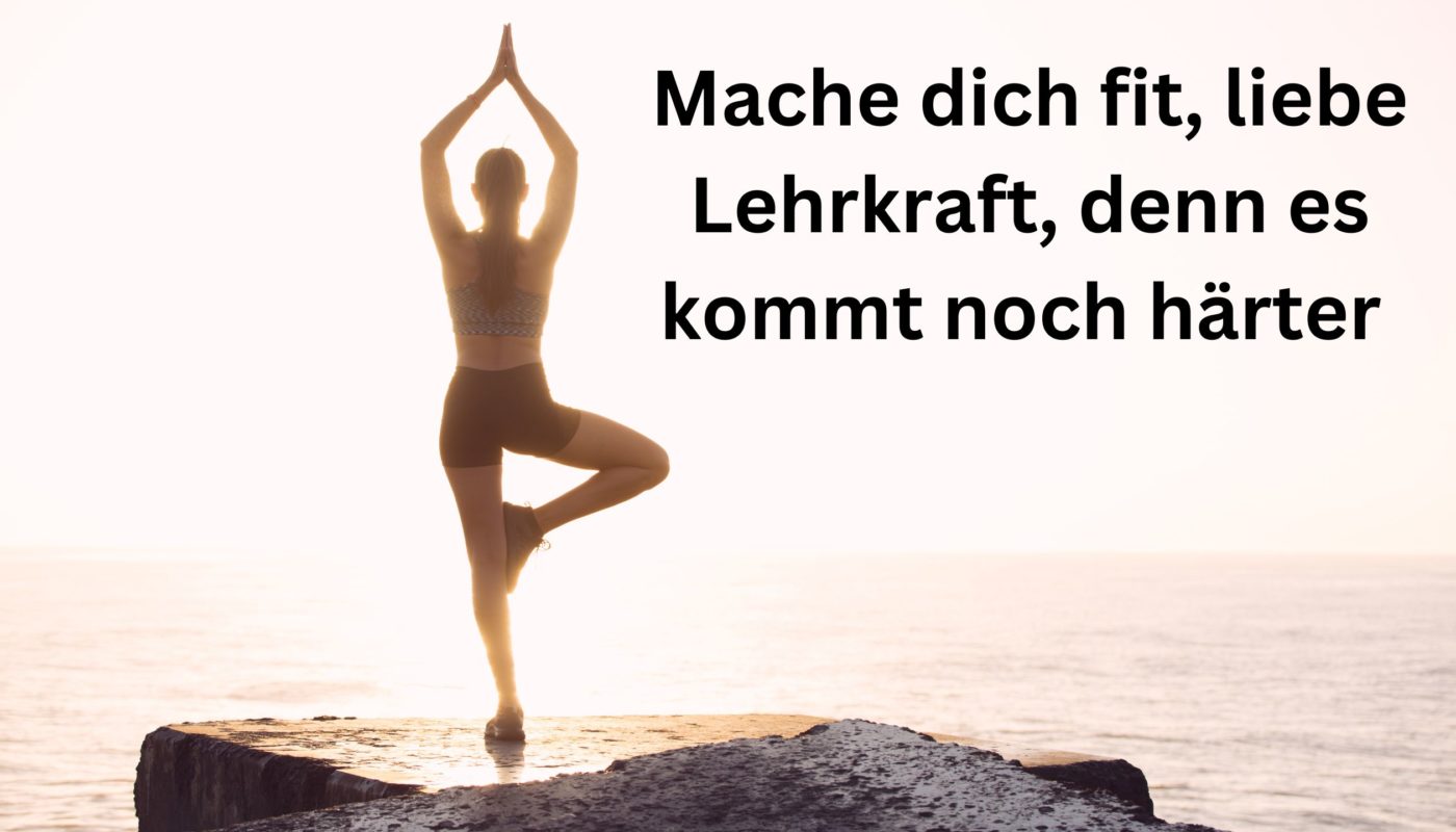 Titelbild Mache dich fit, liebe Lehrkraft, denn es kommt noch härter